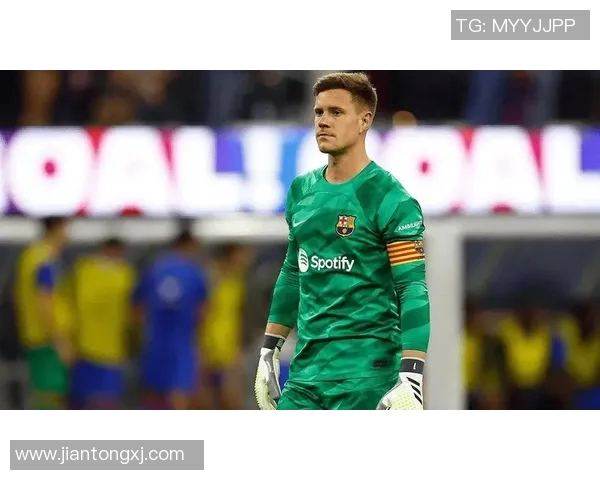 特尔施特根：从巴萨门神到世界顶级门将的成长之路